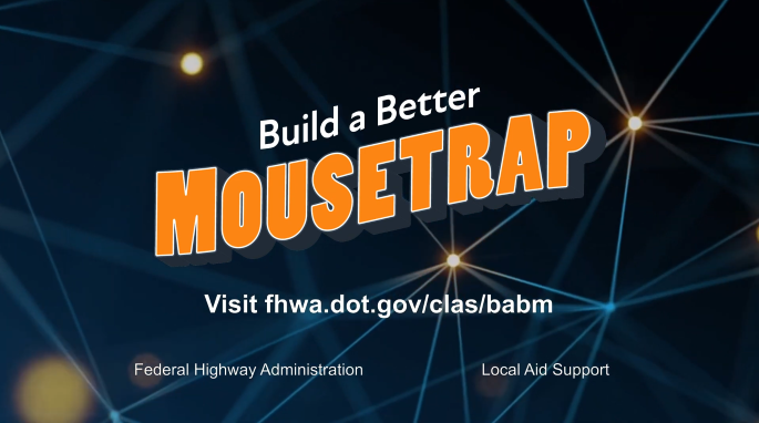 YouTube thumbnail: Build a Better Mousetrap. Visit fhwa.dot.gov/clas/babm. Federal Highway Administration. Local Aid Support.